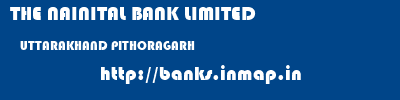 THE NAINITAL BANK LIMITED  UTTARAKHAND PITHORAGARH    banks information 